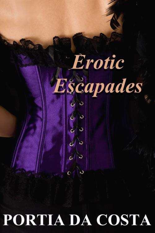 Cover of the book Erotic Escapades by Portia Da Costa, Portia Da Costa