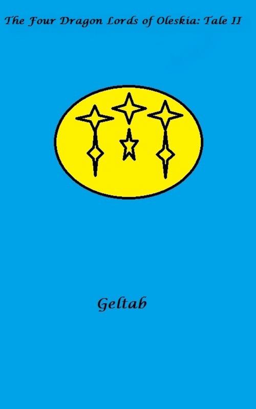 Cover of the book The Four Dragon Lords of Oleskia: Tale II by Geltab, Geltab