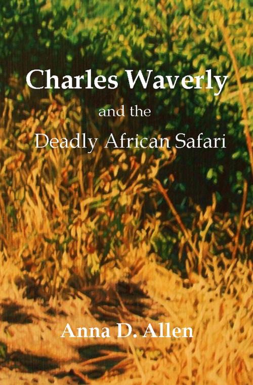 Cover of the book Charles Waverly and the Deadly African Safari by Anna D. Allen, Anna D. Allen