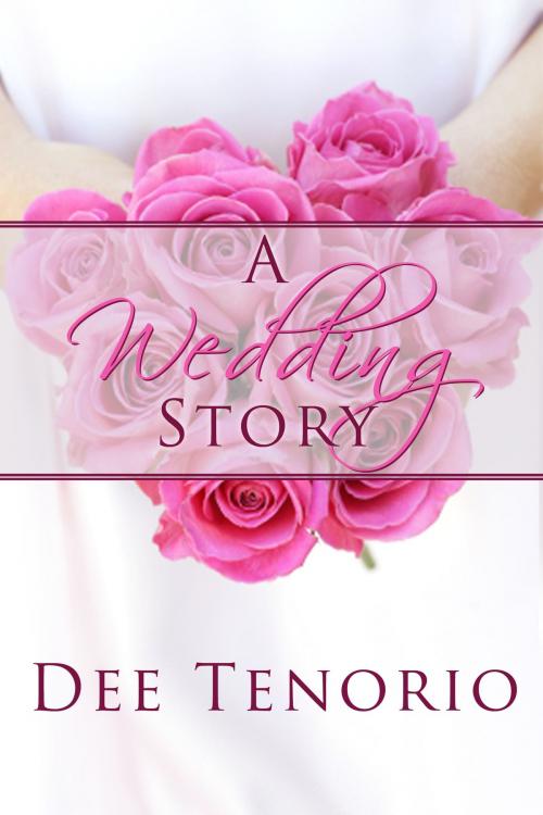 Cover of the book A Wedding Story by Dee Tenorio, Dee Tenorio