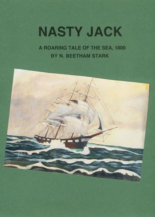 Cover of the book Nasty Jack: A Roaring Tale of the Sea, 1800 by N. Beetham Stark, N. Beetham Stark