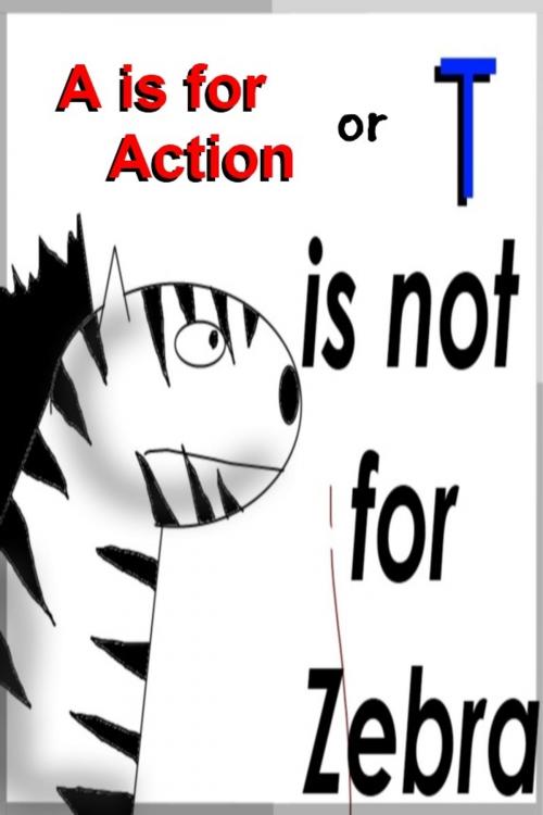 Cover of the book A is for action (T is not for Zebra) by Casey Crayne, Casey Crayne