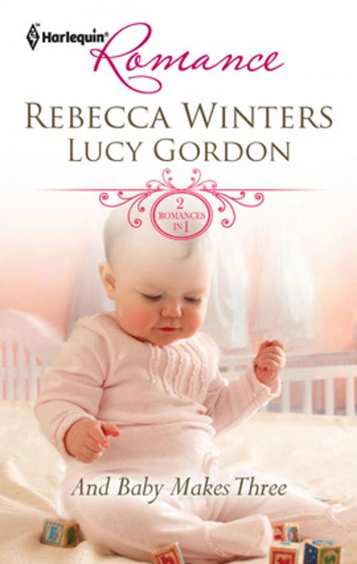 Cover of the book And Baby Makes Three by Rebecca Winters, Lucy Gordon, Harlequin