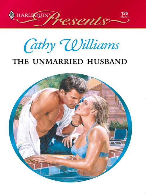 Cover of the book The Unmarried Husband by Cathy Williams, Harlequin