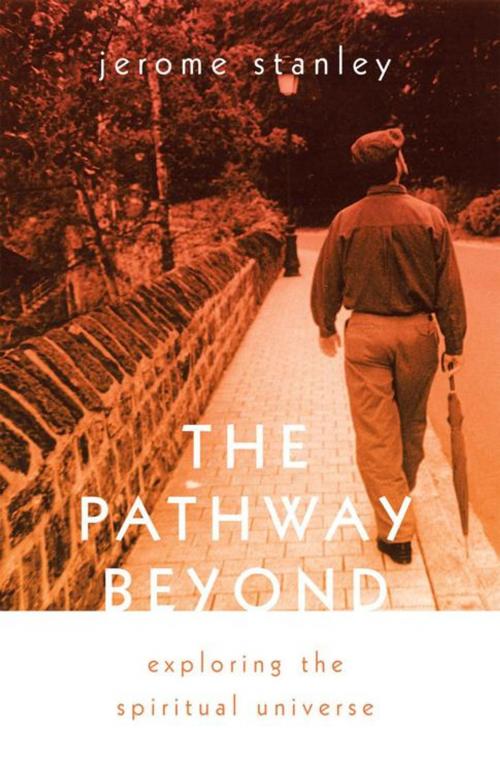 Cover of the book The Pathway Beyond by Jerome Stanley, iUniverse