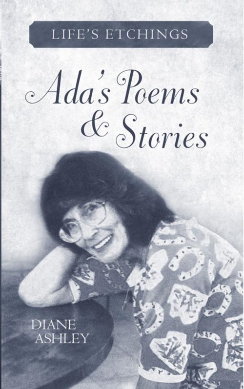 Cover of the book Ada's Poems & Stories: Life's Etchings by Diane Ashley, iUniverse