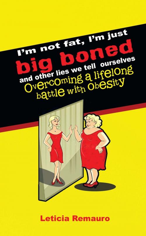 Cover of the book I'm Not Fat, I'm Just Big Boned and Other Lies We Tell Ourselves by Leticia Remauro, iUniverse