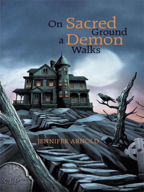 Cover of the book On Sacred Ground a Demon Walks by Jennifer Arnold, iUniverse