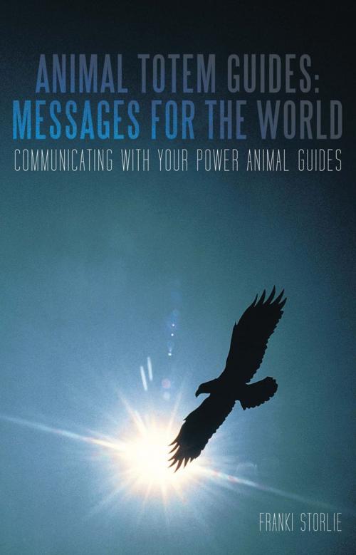 Cover of the book Animal Totem Guides: Messages for the World by Franki Storlie, iUniverse