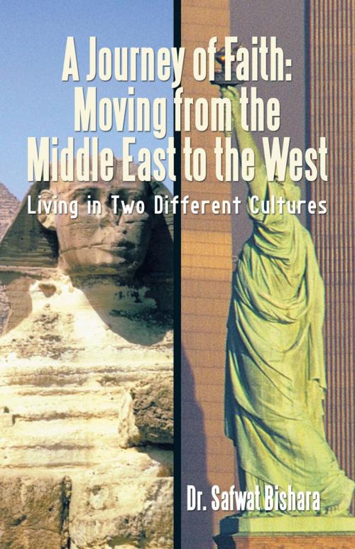 Cover of the book A Journey of Faith: Moving from the Middle East to the West by Dr. Safwat Bishara, iUniverse
