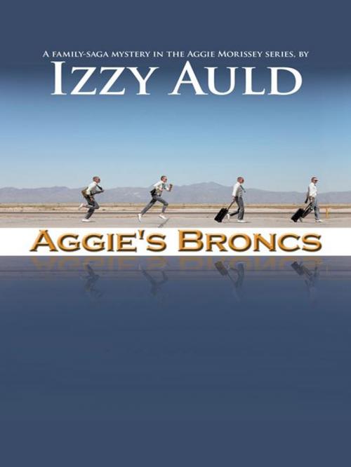 Cover of the book Aggie's Broncs by Izzy Auld, iUniverse