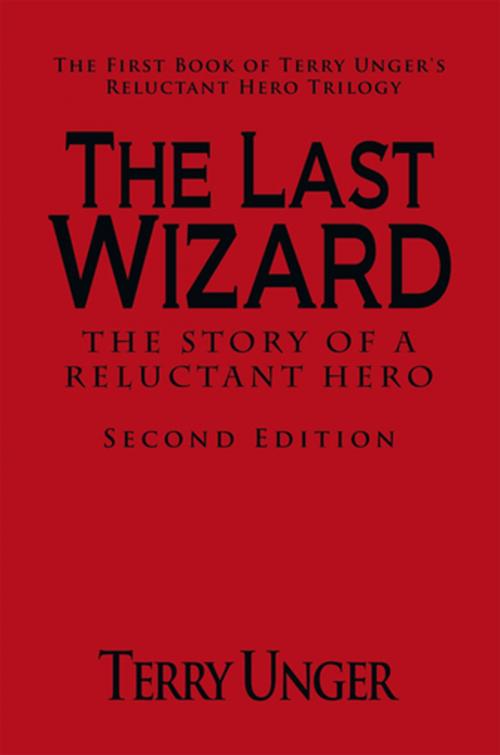 Cover of the book The Last Wizard - the Story of a Reluctant Hero Second Edition by Terry Unger, iUniverse