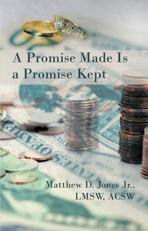 Cover of the book A Promise Made Is a Promise Kept by Matthew D. Jones Jr. LMSW ACSW, iUniverse