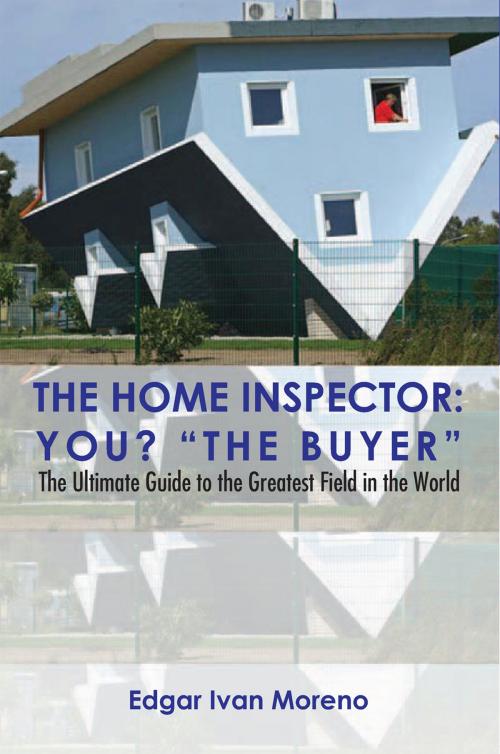 Cover of the book The Home Inspector by Edgar Ivan Moreno, Xlibris US