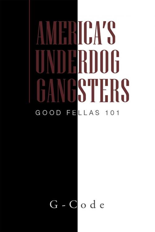 Cover of the book America's Underdog Gangsters by G-Code, Xlibris US