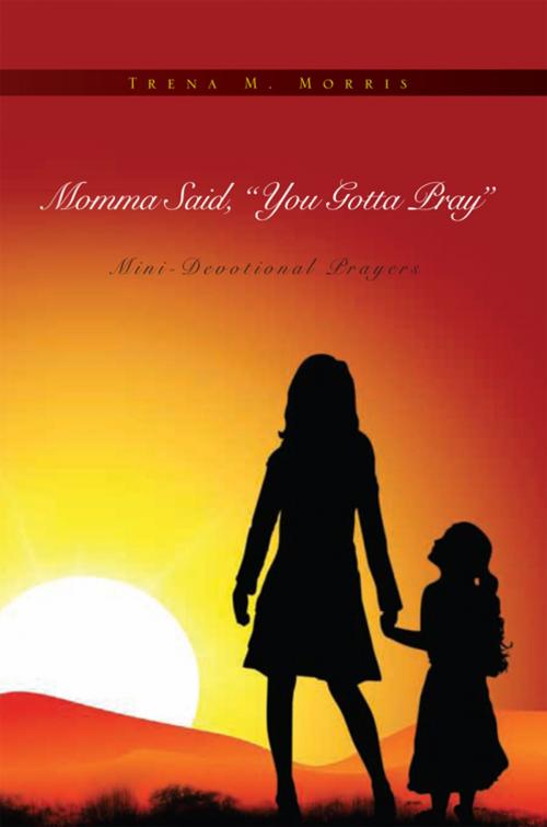 Cover of the book Momma Said, You Gotta Pray by Trena M. Montgomery, Xlibris US