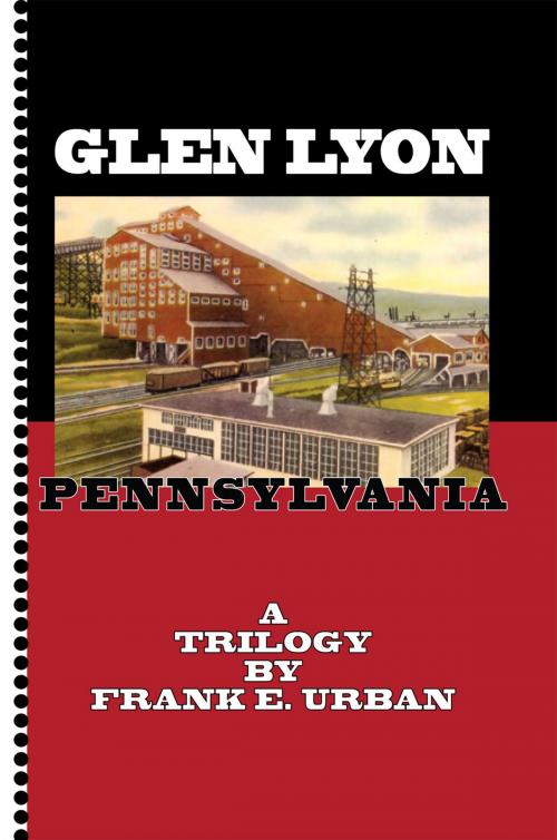 Cover of the book Glen Lyon, Pennsylvania - a Trilogy by Frank E. Urban, Xlibris US