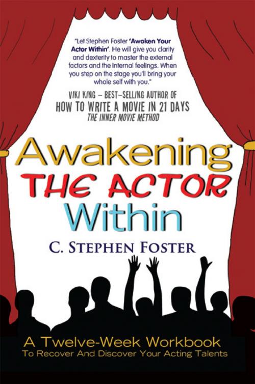 Cover of the book Awakening the Actor Within by C. Stephen Foster, Xlibris US