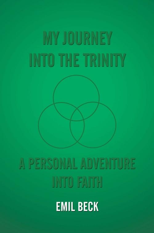Cover of the book My Journey into the Trinity by Emil Beck, AuthorHouse