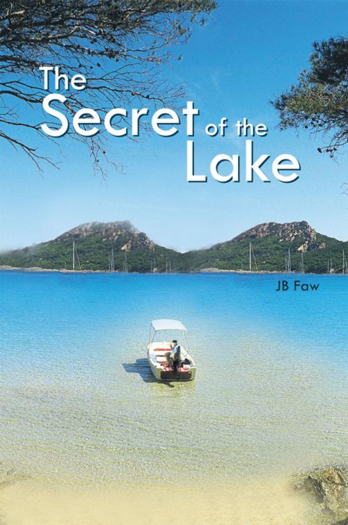 Cover of the book The Secret of the Lake by JB Faw, AuthorHouse
