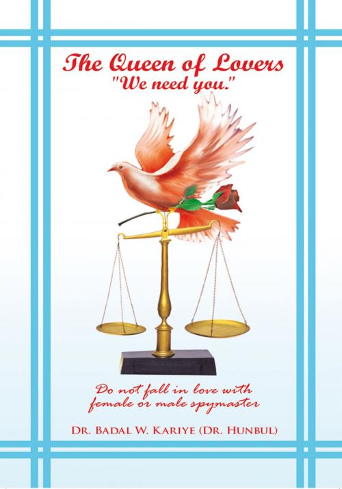 Cover of the book The Queen of Lovers "We Need You." by Dr. Badal W. Kariye, AuthorHouse