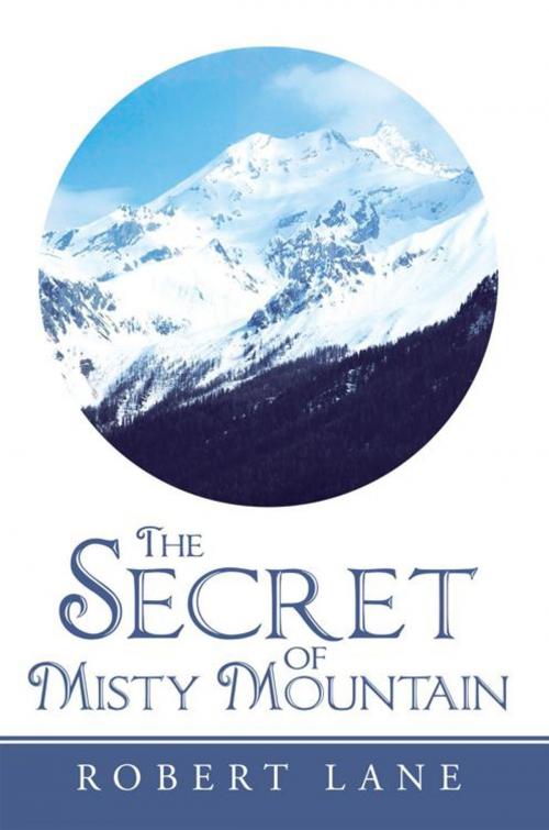Cover of the book The Secret of Misty Mountain by Robert Lane, AuthorHouse