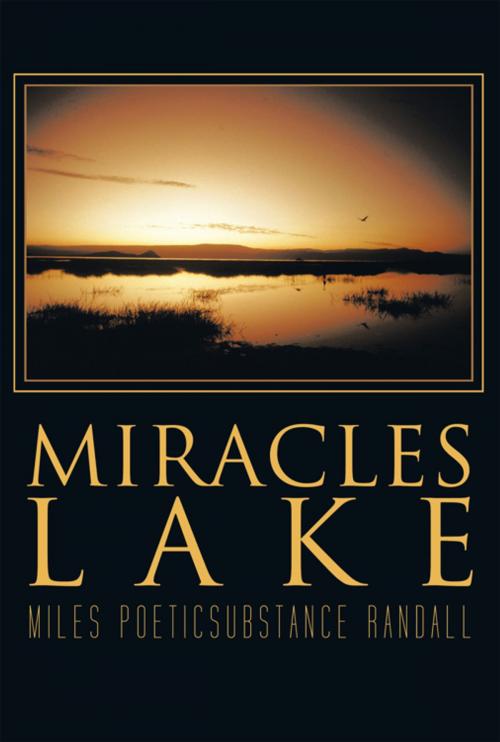 Cover of the book Miracles Lake by Miles PoeticSubstance Randall, AuthorHouse