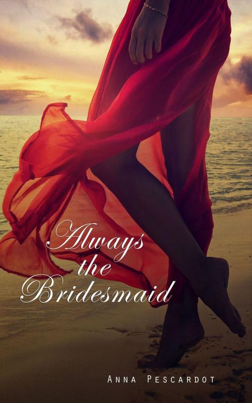 Cover of the book Always the Bridesmaid by Anna Pescardot, Anna Pescardot