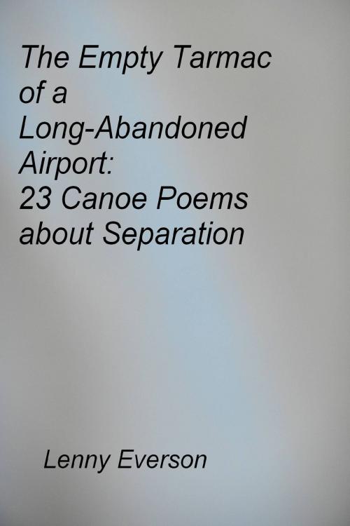Cover of the book The Empty Tarmac of a Long-Abandoned Airport: 23 Poems about Separation by Lenny Everson, Lenny Everson