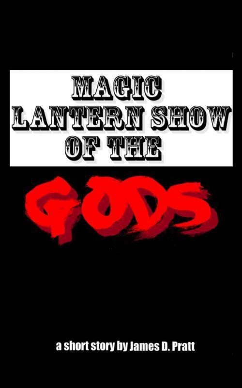 Cover of the book Magic Lantern Show of the Gods by James Pratt, James Pratt