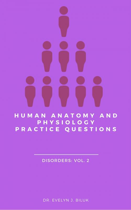 Cover of the book Human Anatomy and Physiology Practice Questions: Disorders: Vol. 2 by Dr. Evelyn J Biluk, Dr. Evelyn J Biluk