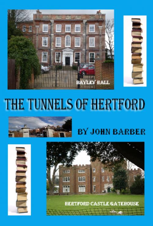 Cover of the book The Tunnels Of Hertford by John Barber, John Barber