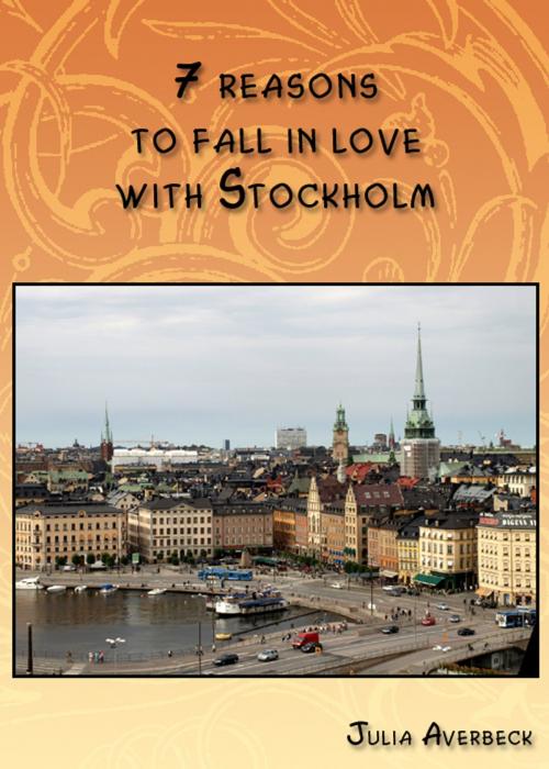 Cover of the book 7 reasons to fall in love with Stockholm by Julia Averbeck, Julia Averbeck