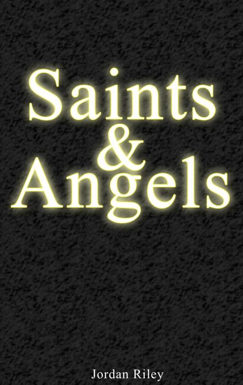 Cover of the book Saints & Angels by Jordan Riley, Campfire Publishing