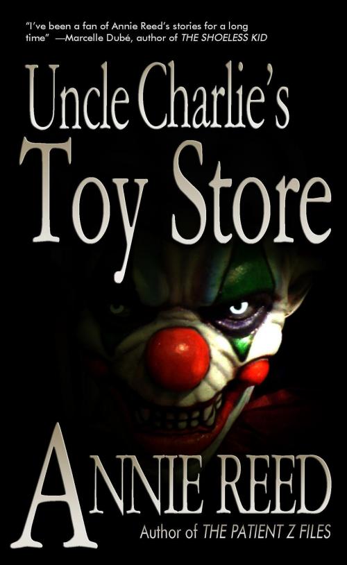 Cover of the book Uncle Charlie's Toy Store by Annie Reed, Thunder Valley Press
