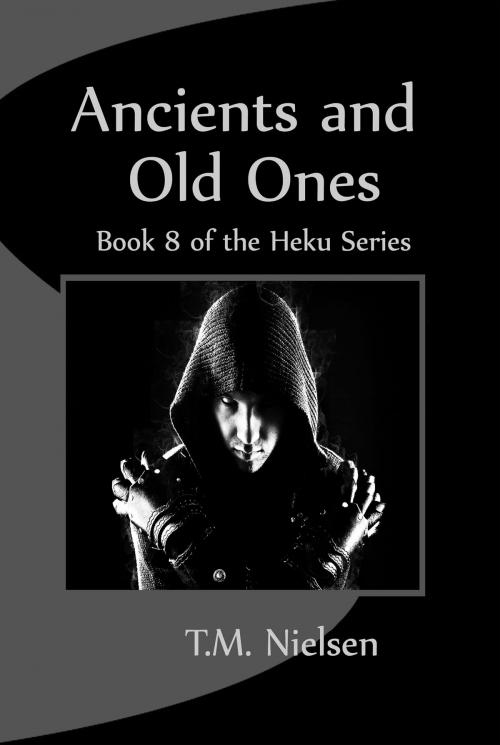 Cover of the book Ancients and Old Ones: Book 8 of the Heku Series by T.M. Nielsen, T.M. Nielsen
