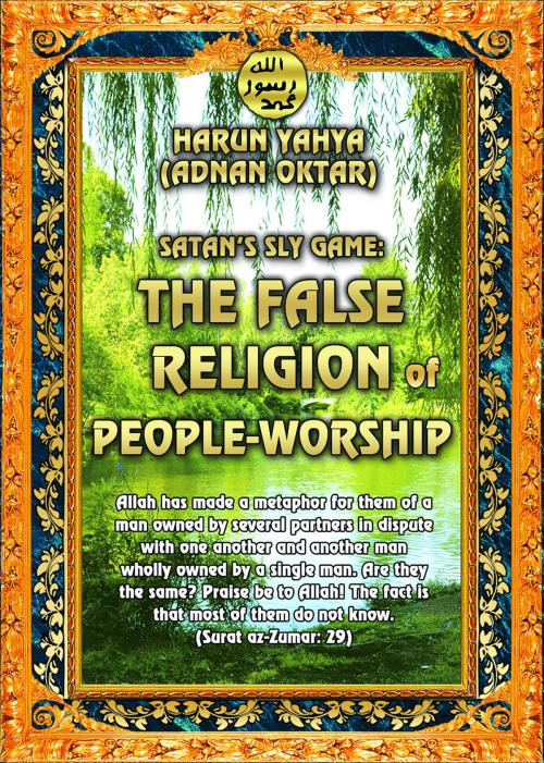 Cover of the book The False Religion of People Worship by Harun Yahya - Adnan Oktar, Global Publishing
