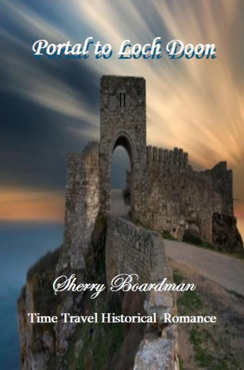 Cover of the book Portal to Loch Doon (Time Travel Historical Romance) by Sherry Boardman, Sherry Boardman