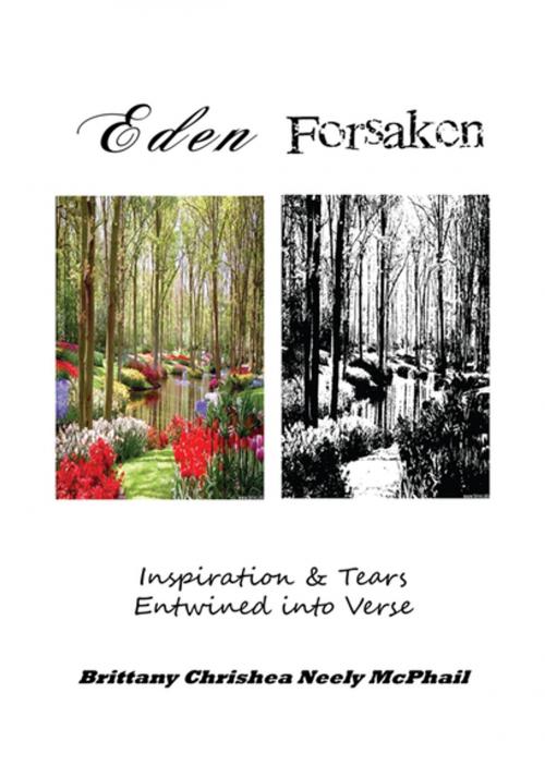 Cover of the book Eden Forsaken: Inspiration & Tears Entwined into Verse by Brittany Chrishea Neely McPhail, Xlibris US