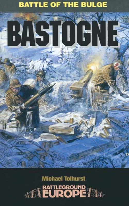 Cover of the book Bastogne by Michael   Tolhurst, Pen and Sword