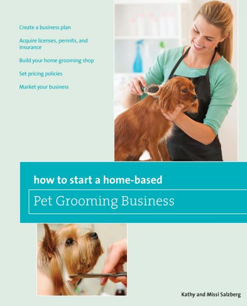 Cover of the book How to Start a Home-based Pet Grooming Business, 3rd by Kathy Salzberg, Melissa Salzberg, Globe Pequot