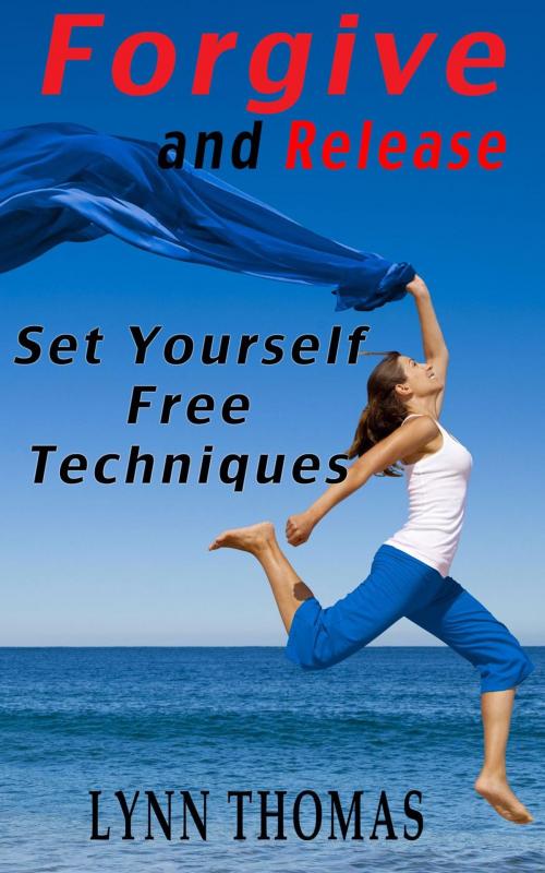 Cover of the book Forgive and Release - Set Yourself Free Techniques by Lynn Thomas, LynnThomas.info