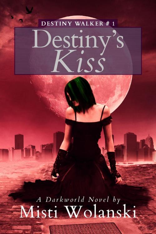 Cover of the book Destiny’s Kiss: a Darkworld Novel by Misti Wolanski, Misti Wolanski