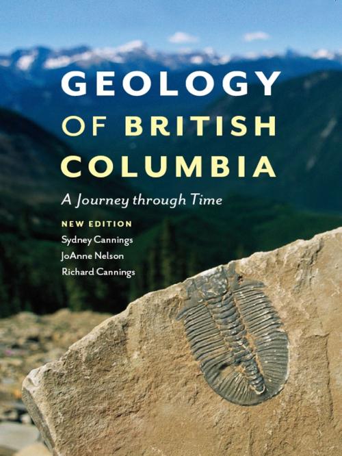 Cover of the book Geology of British Columbia by Sydney Cannings, Richard Cannings, JoAnne Nelson, Greystone Books Ltd.