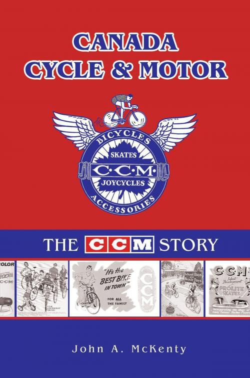Cover of the book Canada Cycle & Motor: The CCM Story by John A. McKenty, Essence Publishing