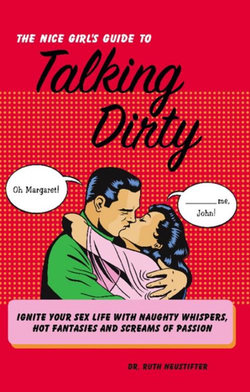 Cover of the book The Nice Girl's Guide to Talking Dirty by Ruth Neustifter, Ulysses Press