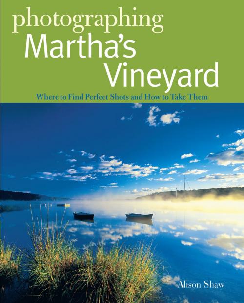 Cover of the book Photographing Martha's Vineyard: Where to Find Perfect Shots and How to Take Them by Alison Shaw, Countryman Press