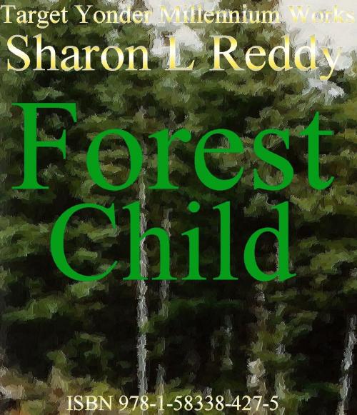 Cover of the book Forest Child by Sharon L Reddy, Sharon L Reddy
