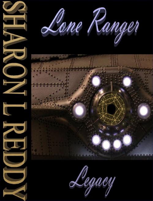 Cover of the book Lone Ranger Legacy by Sharon L Reddy, Sharon L Reddy