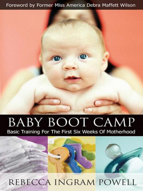Cover of the book Baby Boot Camp: Basic Training for the First Six Weeks of Motherhood by Rebecca Ingram Powell, New Hope Publishers